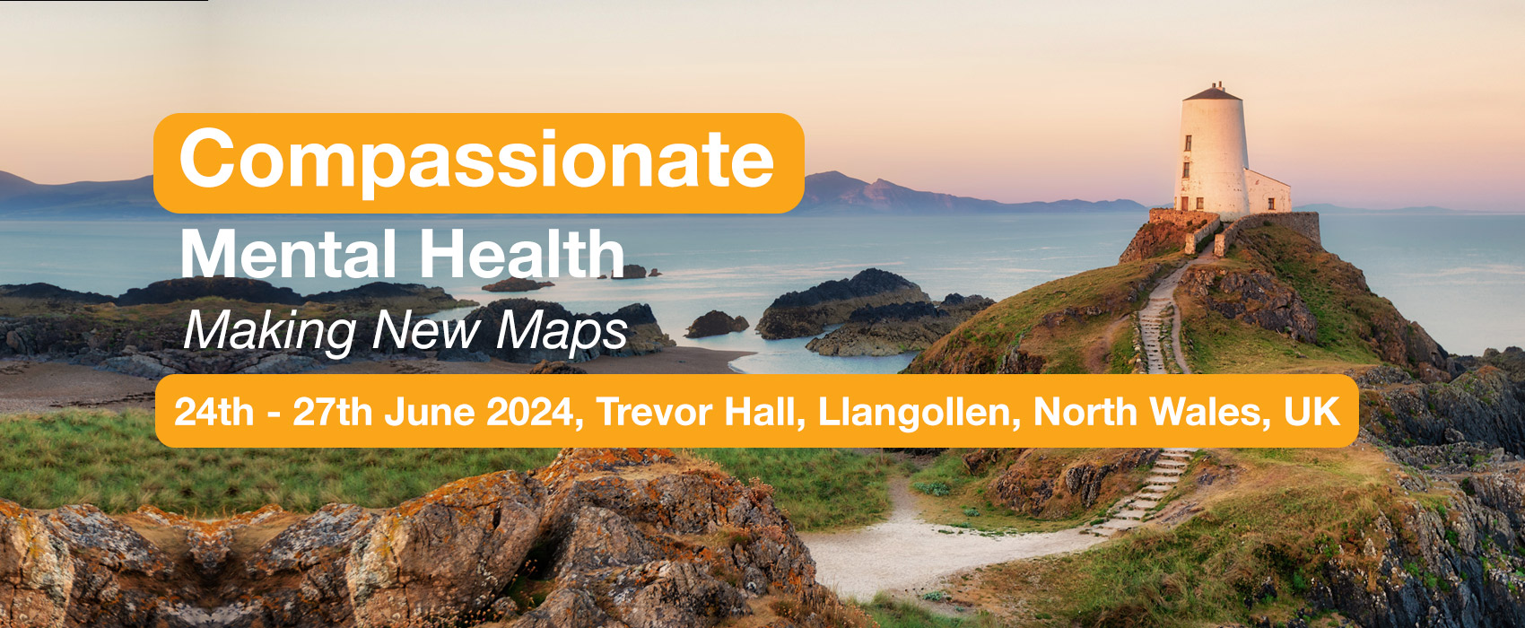 Banner with a beautiful north wales scene of rolling hills leading to the beach and a winding path and steps up towards a light house...beautiful sunset summer skies in the background. Words read Compassionate Mental Health Making New Maps 24-27 June 2024 Trevor Hall, Llangollen, North Wales